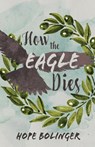 How the Eagle Dies - Hope Bolinger - 9781953957450