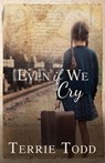 Even if We Cry - Terrie Todd - 9781953957498