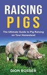 Raising Pigs - Dion Rosser - 9781954029323
