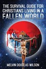 The Survival Guide for Christians Living in a Fallen World - Melvin Douglas Wilson - 9781954095045