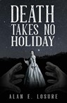 Death Takes No Holiday - Alan E Losure - 9781954095762