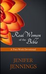 Real Women of the Bible: A Two Week Devotional - Jenifer Jennings - 9781954105003