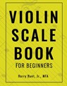 Violin Scale Book for Beginners - Harry Hunt - 9781954127135