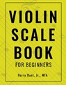 Violin Scale Book for Beginners - Harry Hunt - 9781954127135