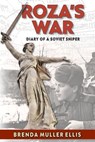 Roza's War: Diary of a Soviet Sniper - Brenda Muller Ellis - 9781954163942