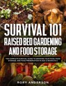 Survival 101 Raised Bed Gardening and Food Storage - Rory Anderson - 9781954182028