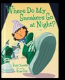 Where Do My Sneakers Go at Night? - Rick Charette - 9781954277267