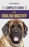 The Complete Guide to the English Mastiff - Jordan Honeycutt - 9781954288362