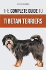 The Complete Guide to Tibetan Terriers - Roxanne James - 9781954288379