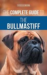The Complete Guide to the Bullmastiff - Vanessa Richie - 9781954288607