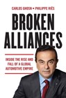 Broken Alliances: Inside the Rise and Fall of a Global Automotive Empire - Carlos Ghosn - 9781954306011
