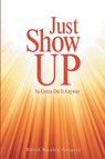 Just Show Up - David Stanley Gregory - 9781954345454