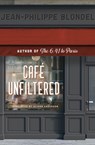 Cafe Unfiltered - Jean-Philippe Blondel - 9781954404205