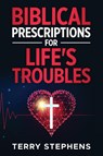 Biblical Prescriptions For Life's Troubles - Terry Stephens II - 9781954414891