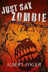 Just Say Zombie - Albert Aykler - 9781954497054