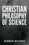 The Christian Philosophy of Science - Herman Bavinck - 9781954504035