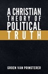 A Christian Theory of Political Truth - Guillaume Groen Van Prinsterer - 9781954504042