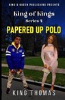 King of Kings Series Part 4; Papered Up Polo - THOMAS,  King - 9781954543126