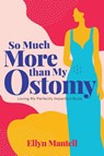 So Much More than My Ostomy - Ellyn Mantell - 9781954614208