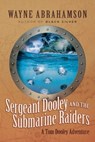 Sergeant Dooley and the Submarine Raiders - Wayne Abrahamson - 9781954676374