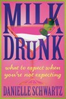 Milk Drunk - Danielle Schwartz - 9781954676992