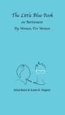The Little Blue Book On Retirement By Women, For Women - Erica Baird - 9781954786226