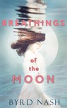Breathings of the Moon - Byrd Nash - 9781954811324