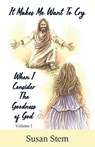 It Makes Me Want To Cry When I Consider The Goodness Of God - Susan Stem - 9781954818460