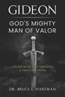Gideon, God's Mighty Man of Valor - Bruce L Hartman - 9781954943360