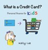 What Is a Credit Card? - Kelly Lee - 9781954945029