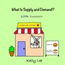 What Is Supply and Demand? - Kelly Lee - 9781954945081