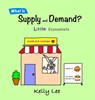 What Is Supply and Demand? - Kelly Lee - 9781954945135