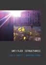 Leslie Hewitt and Bradford Young: Untitled (Structures) - Karen Kelly ; Barbara Schroeder - 9781954947009