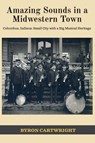 Amazing Sounds in a Midwestern Town - Byron Cartwright - 9781955088879