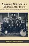 Amazing Sounds in a Midwestern Town - Byron Cartwright - 9781955088893