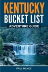 Kentucky Bucket List Adventure Guide - Paul McKee - 9781955149464