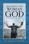 Becoming the Woman God Intended Me to Be - Dr Tacoma R Anderson - 9781955156097