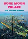 Bone Moon Palace - Paul Corman-Roberts - 9781955239028
