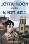 Lottie Moon and the Silent Bell - Rosalie Hall Hunt - 9781955295352