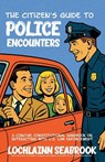The Citizen's Guide to Police Encounters - Lochlainn Seabrook - 9781955351805