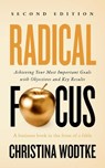 Radical Focus: Achieving Your Most Important Goals with Objectives and Key Results - [SECOND EDITION] - Christina Wodtke - 9781955469005