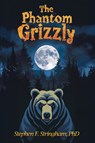 The Phantom Grizzly - Stephen F. Stringham - 9781955471817