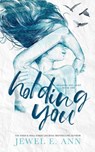 Holding You - Jewel E. Ann - 9781955520454