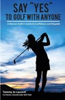 Say Yes to Golf with Anyone - Tammy Jo Laurent - 9781955541046