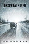 Desperate Men - Paul Vernon Bruce - 9781955541664