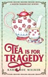 Tea is for Tragedy - Karen Sue Walker - 9781955610063