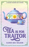 Tea is for Traitor - Karen Sue Walker - 9781955610087