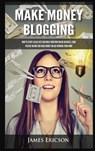 Make Money Blogging - James Ericson - 9781955617390