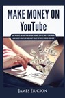 Make Money On YouTube - James Ericson - 9781955617406