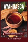 Ayahuasca - Naomi Harper - 9781955617505